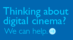 Thinking about digital cinema? We can help.